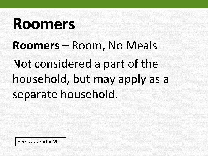 Roomers – Room, No Meals Not considered a part of the household, but may
