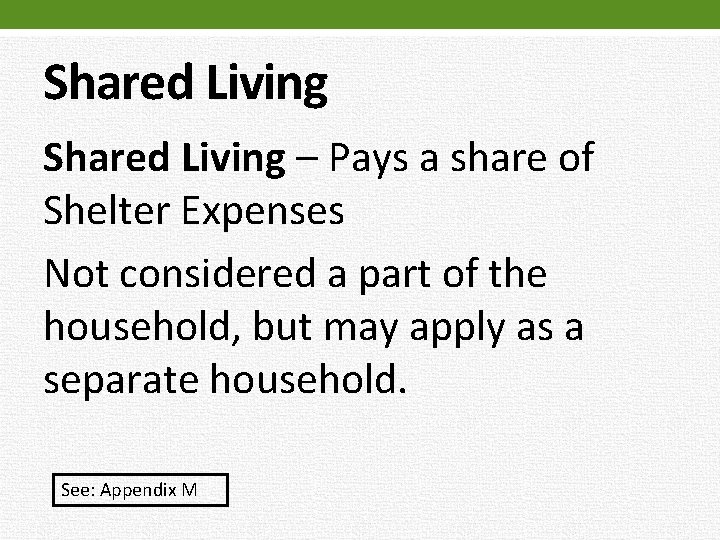 Shared Living – Pays a share of Shelter Expenses Not considered a part of