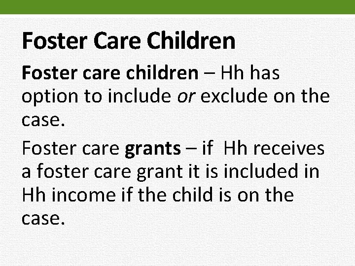 Foster Care Children Foster care children – Hh has option to include or exclude