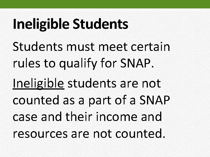 Ineligible Students must meet certain rules to qualify for SNAP. Ineligible students are not