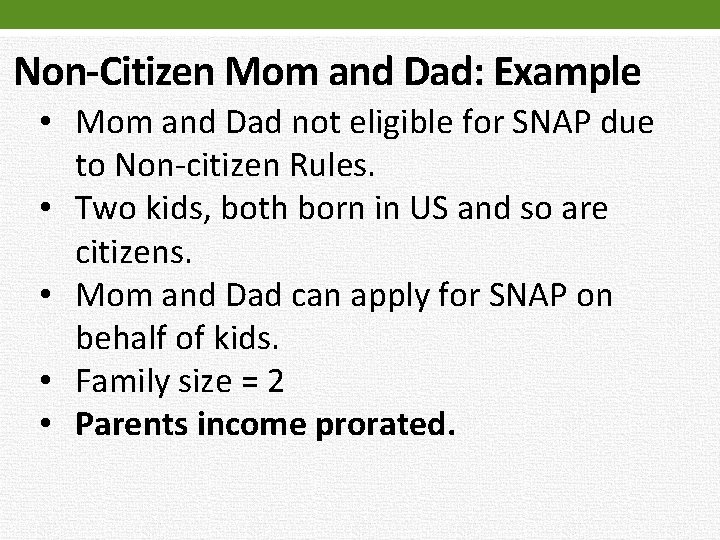 Non-Citizen Mom and Dad: Example • Mom and Dad not eligible for SNAP due