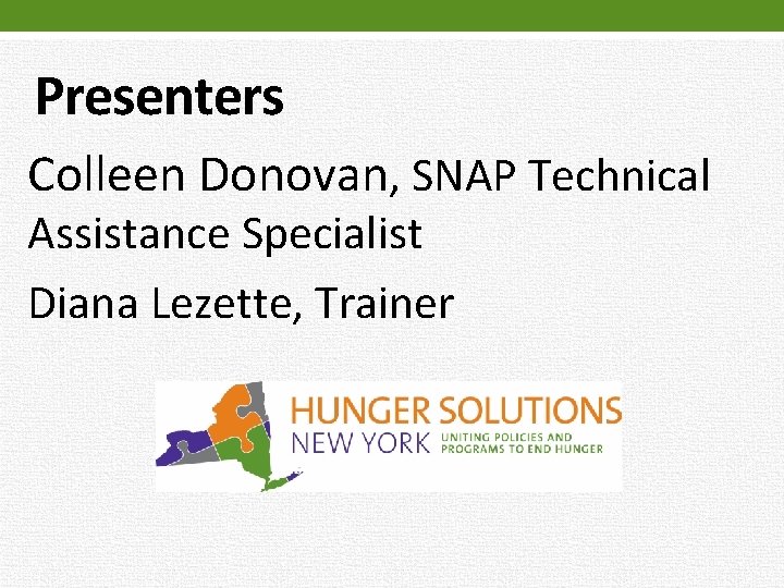 Presenters Colleen Donovan, SNAP Technical Assistance Specialist Diana Lezette, Trainer 