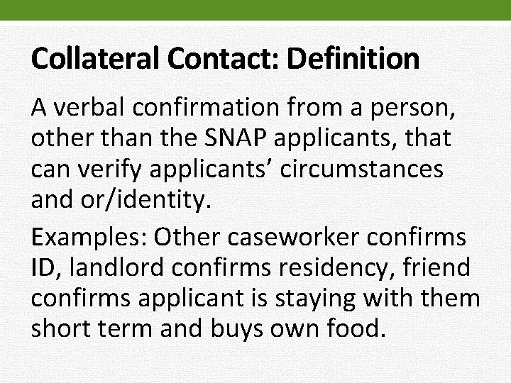 Collateral Contact: Definition A verbal confirmation from a person, other than the SNAP applicants,
