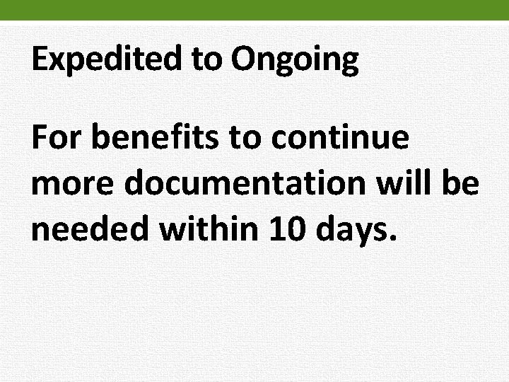 Expedited to Ongoing For benefits to continue more documentation will be needed within 10