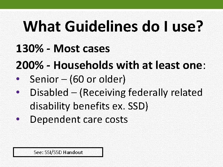 What Guidelines do I use? 130% - Most cases 200% - Households with at