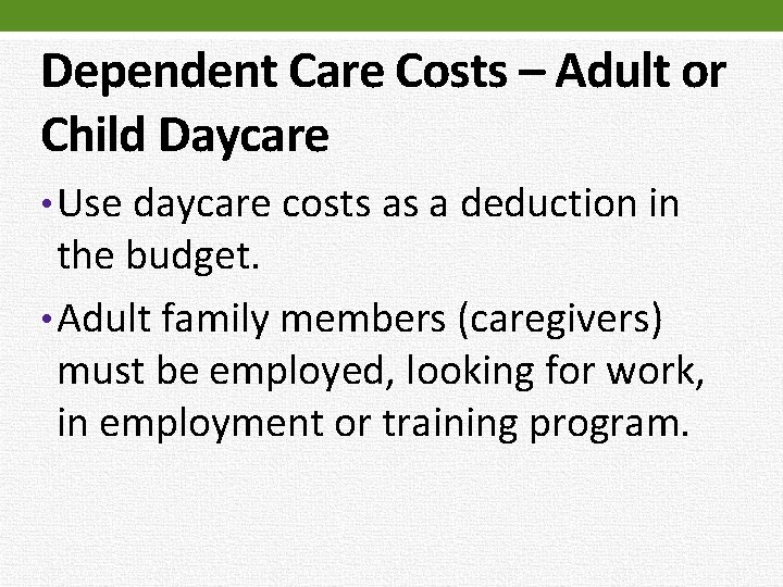 Dependent Care Costs – Adult or Child Daycare • Use daycare costs as a