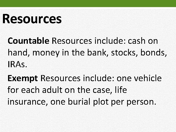 Resources Countable Resources include: cash on hand, money in the bank, stocks, bonds, IRAs.