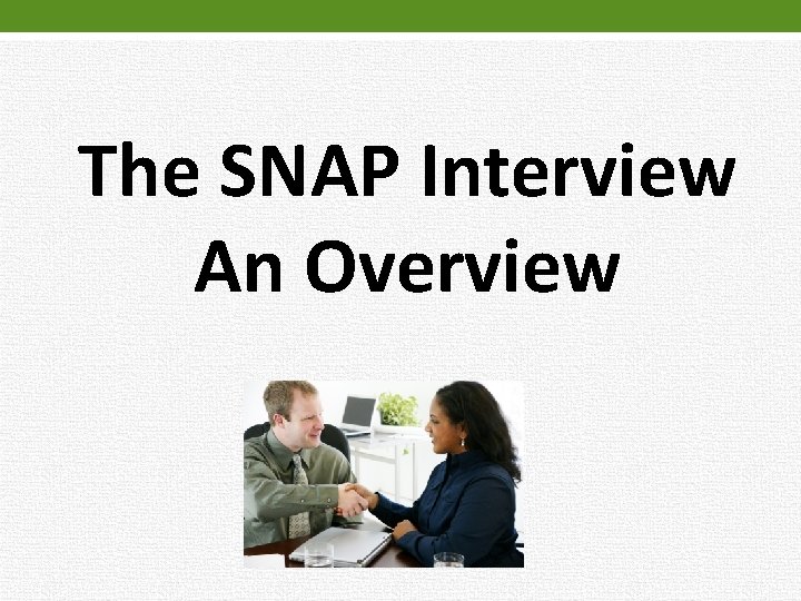 The SNAP Interview An Overview 