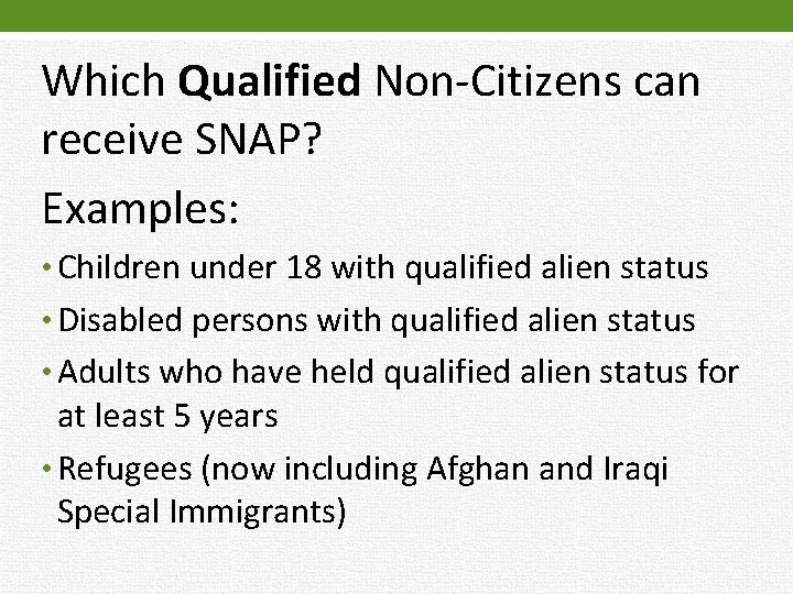 Which Qualified Non-Citizens can receive SNAP? Examples: • Children under 18 with qualified alien