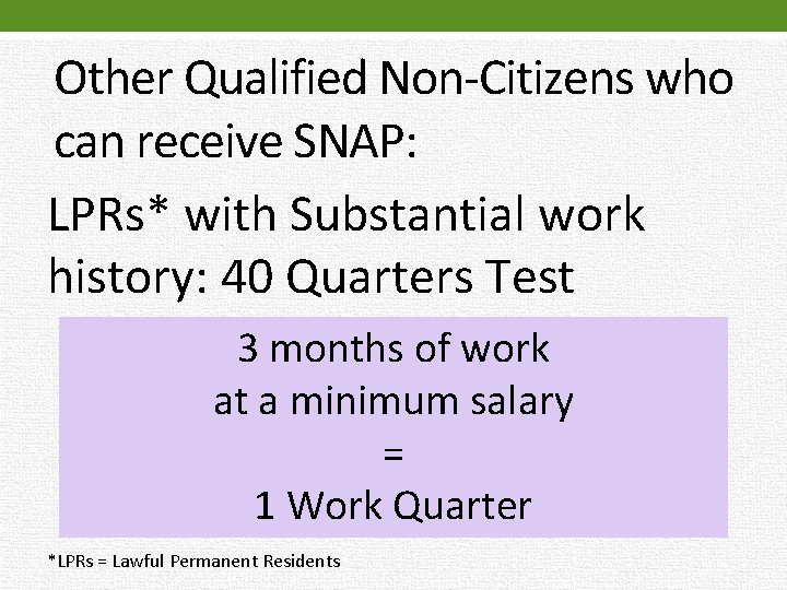 Other Qualified Non-Citizens who can receive SNAP: LPRs* with Substantial work history: 40 Quarters