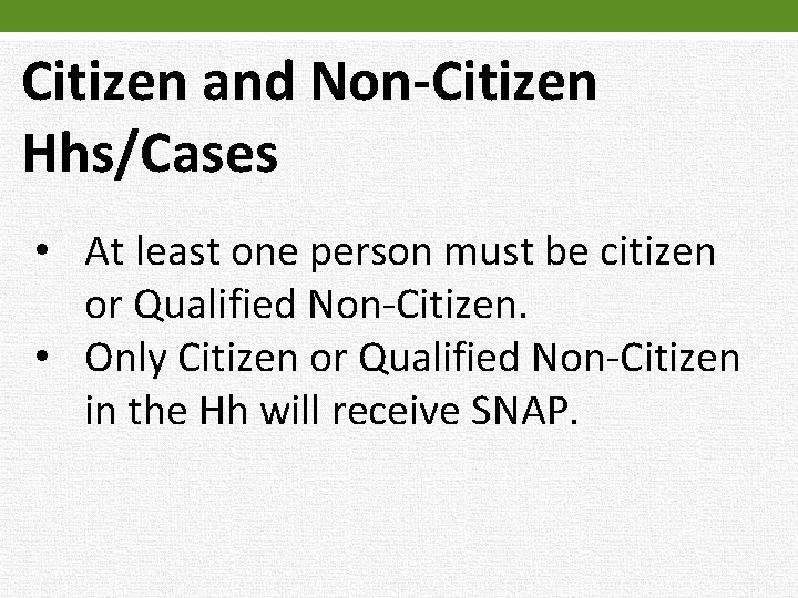 Citizen and Non-Citizen Hhs/Cases • At least one person must be citizen or Qualified