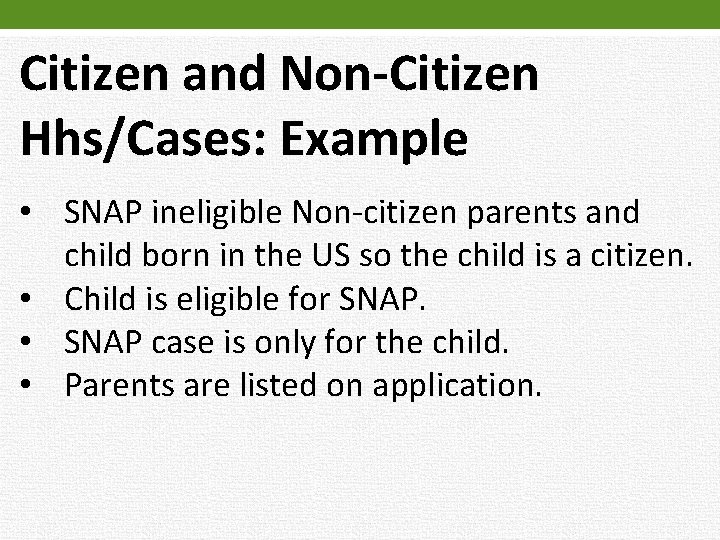 Citizen and Non-Citizen Hhs/Cases: Example • SNAP ineligible Non-citizen parents and child born in