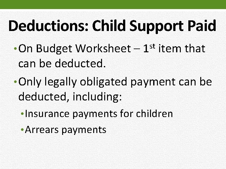 Deductions: Child Support Paid • On Budget Worksheet – 1 st item that can