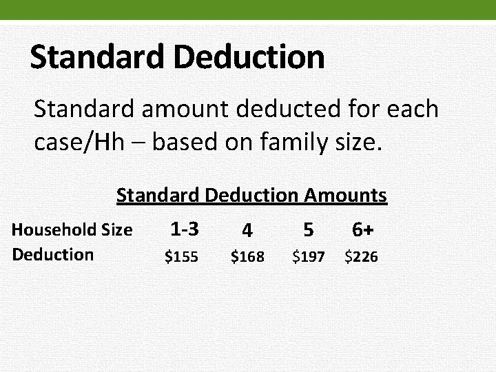 Standard Deduction Standard amount deducted for each case/Hh – based on family size. Standard