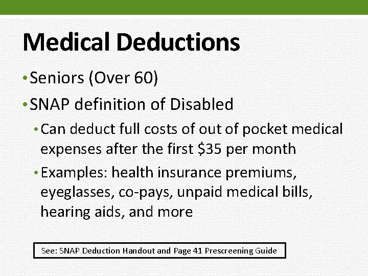 Medical Deductions • Seniors (Over 60) • SNAP definition of Disabled • Can deduct