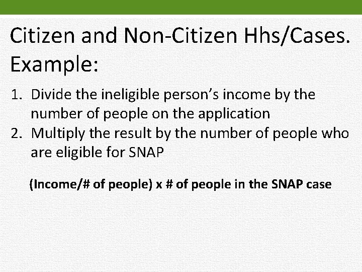 Citizen and Non-Citizen Hhs/Cases. Example: 1. Divide the ineligible person’s income by the number