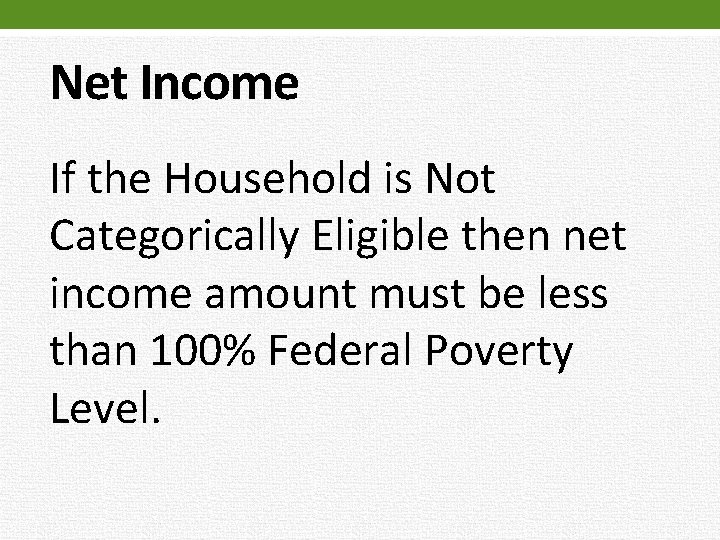Net Income If the Household is Not Categorically Eligible then net income amount must