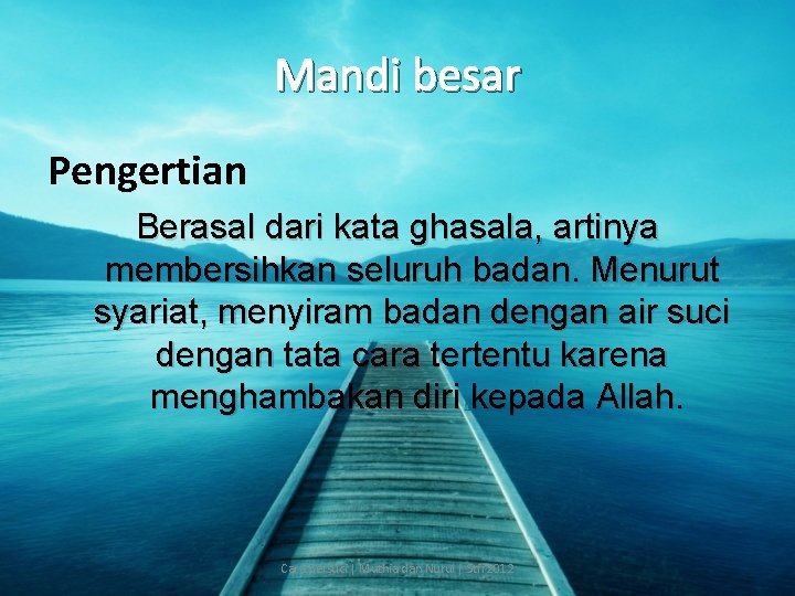 Mandi besar Pengertian Berasal dari kata ghasala, artinya membersihkan seluruh badan. Menurut syariat, menyiram