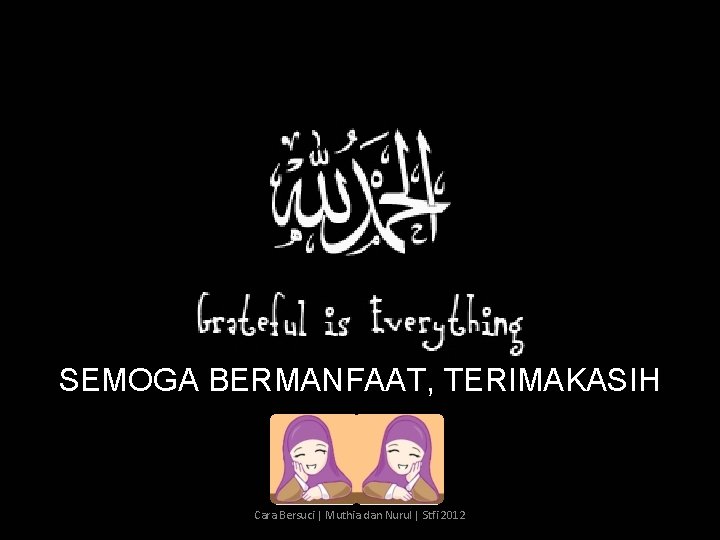 SEMOGA BERMANFAAT, TERIMAKASIH Cara Bersuci | Muthia dan Nurul | Stfi 2012 