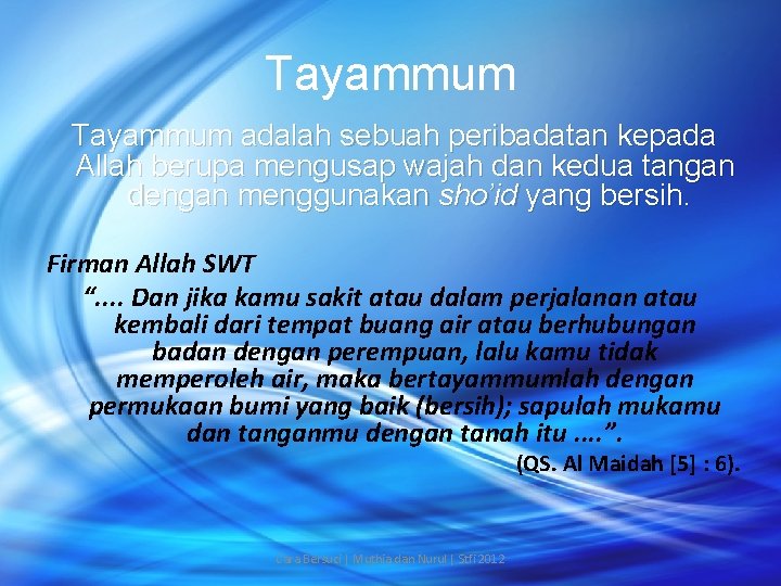 Tayammum adalah sebuah peribadatan kepada Allah berupa mengusap wajah dan kedua tangan dengan menggunakan