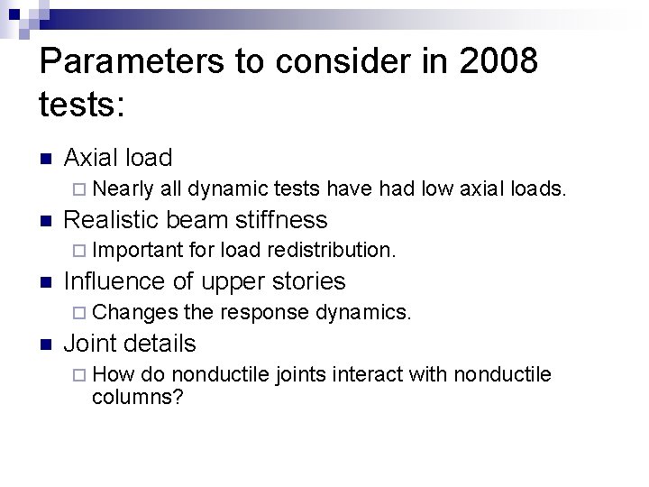 Parameters to consider in 2008 tests: n Axial load ¨ Nearly n all dynamic