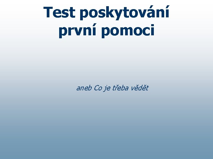 Test poskytování první pomoci aneb Co je třeba vědět 