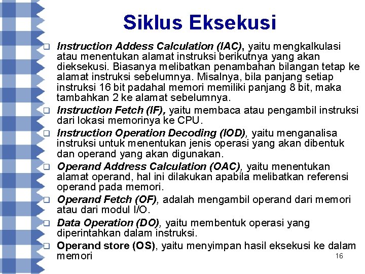 Siklus Eksekusi q q q q Instruction Addess Calculation (IAC), yaitu mengkalkulasi atau menentukan
