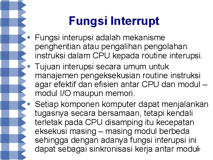 Fungsi Interrupt § Fungsi interupsi adalah mekanisme penghentian atau pengalihan pengolahan instruksi dalam CPU