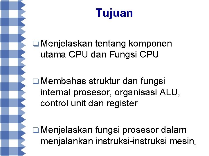 Tujuan q Menjelaskan tentang komponen utama CPU dan Fungsi CPU q Membahas struktur dan