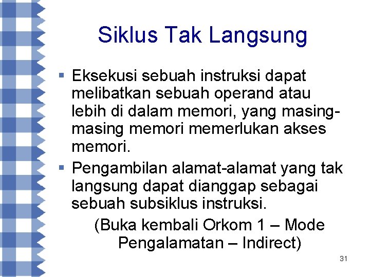 Siklus Tak Langsung § Eksekusi sebuah instruksi dapat melibatkan sebuah operand atau lebih di