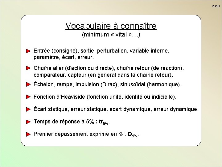 20/20 Vocabulaire à connaître (minimum « vital » …) Entrée (consigne), sortie, perturbation, variable 20/20 Vocabulaire à connaître (minimum « vital » …) Entrée (consigne), sortie, perturbation, variable