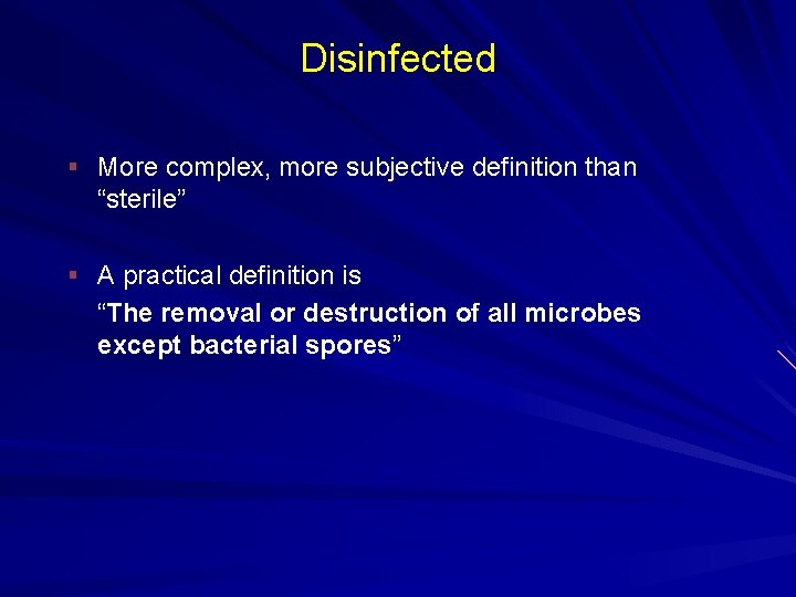 Disinfected § More complex, more subjective definition than “sterile” § A practical definition is