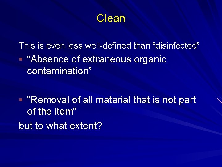 Clean This is even less well-defined than “disinfected” § “Absence of extraneous organic contamination”