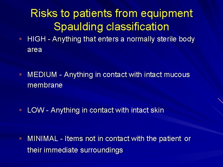 Risks to patients from equipment Spaulding classification § HIGH - Anything that enters a