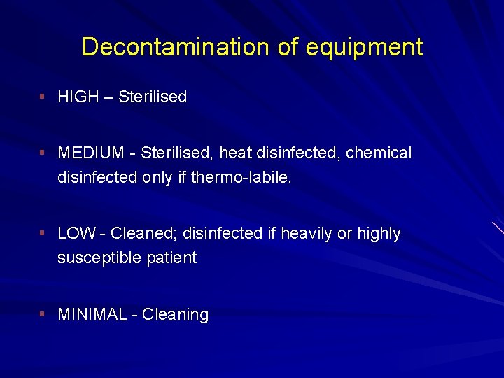 Decontamination of equipment § HIGH – Sterilised § MEDIUM - Sterilised, heat disinfected, chemical