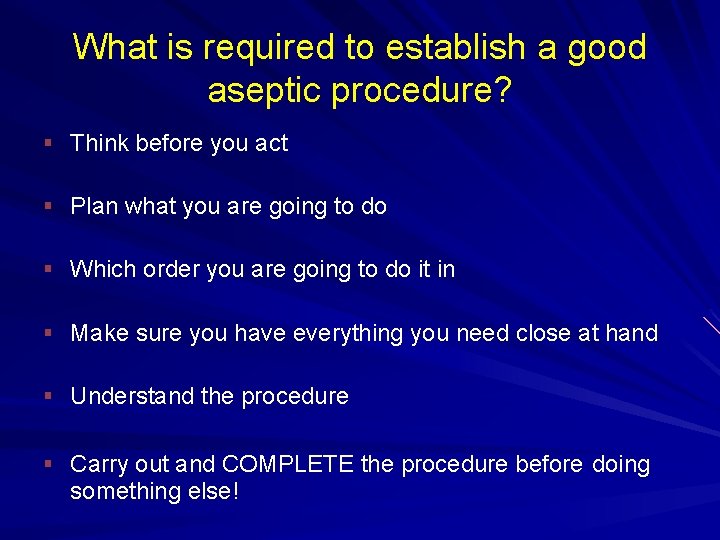 What is required to establish a good aseptic procedure? § Think before you act