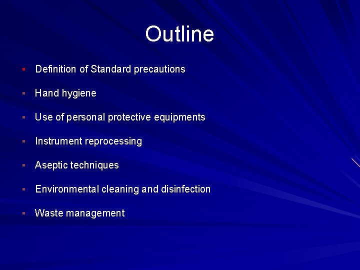 Outline § Definition of Standard precautions § Hand hygiene § Use of personal protective