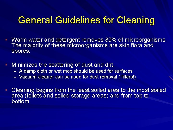 General Guidelines for Cleaning § Warm water and detergent removes 80% of microorganisms. The
