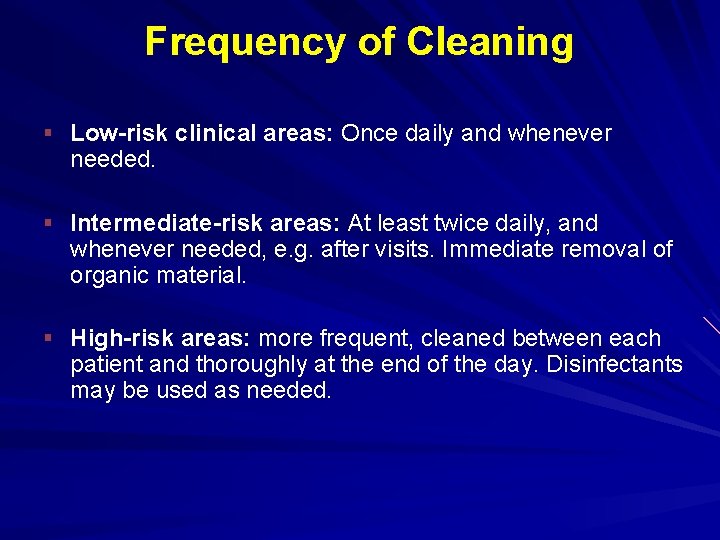Frequency of Cleaning § Low-risk clinical areas: Once daily and whenever needed. § Intermediate-risk