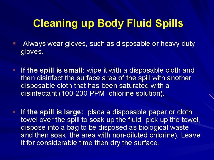 Cleaning up Body Fluid Spills § Always wear gloves, such as disposable or heavy