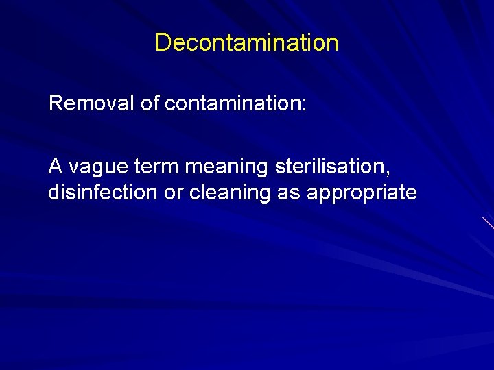 Decontamination Removal of contamination: A vague term meaning sterilisation, disinfection or cleaning as appropriate