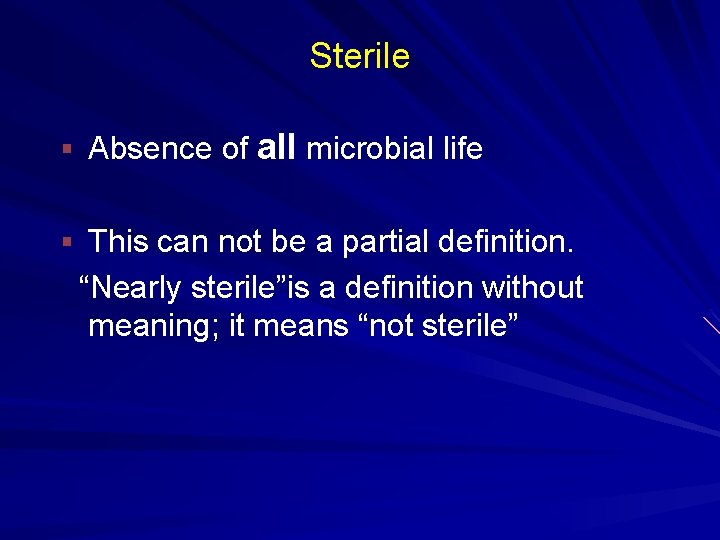 Sterile § Absence of all microbial life § This can not be a partial