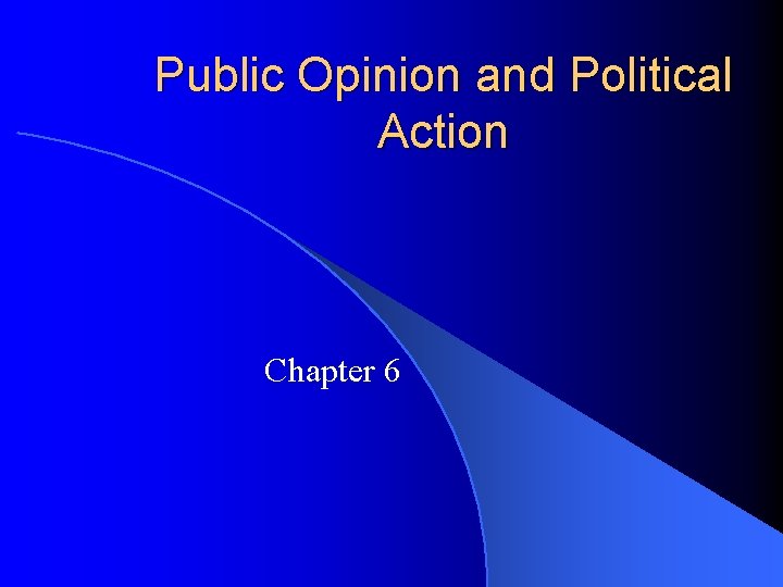 Public Opinion and Political Action Chapter 6 