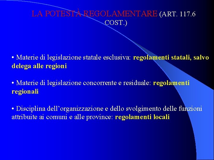 LA POTESTÀ REGOLAMENTARE (ART. 117. 6 COST. ) • Materie di legislazione statale esclusiva: