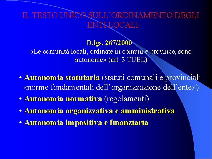 IL TESTO UNICO SULL’ORDINAMENTO DEGLI ENTI LOCALI D. lgs. 267/2000 «Le comunità locali, ordinate