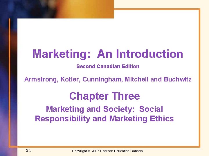 Marketing: An Introduction Second Canadian Edition Armstrong, Kotler, Cunningham, Mitchell and Buchwitz Chapter Three