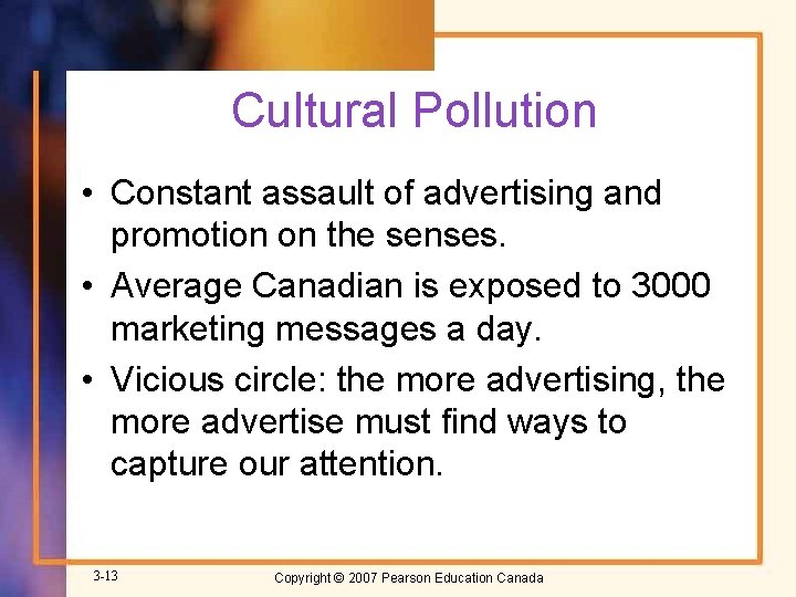 Cultural Pollution • Constant assault of advertising and promotion on the senses. • Average