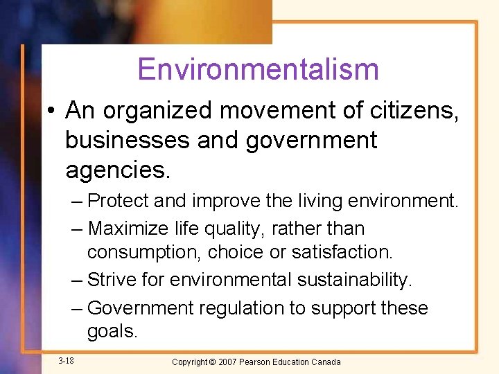 Environmentalism • An organized movement of citizens, businesses and government agencies. – Protect and