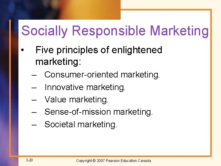 Socially Responsible Marketing • Five principles of enlightened marketing: – – – 3 -20