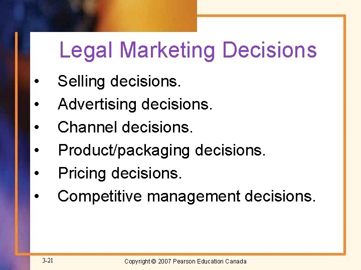 Legal Marketing Decisions • • • Selling decisions. Advertising decisions. Channel decisions. Product/packaging decisions.